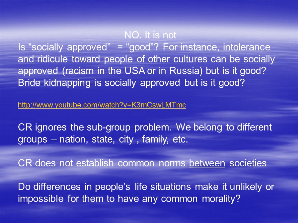 NO. It is not Is “socially approved” = “good”? For instance, intolerance and ridicule